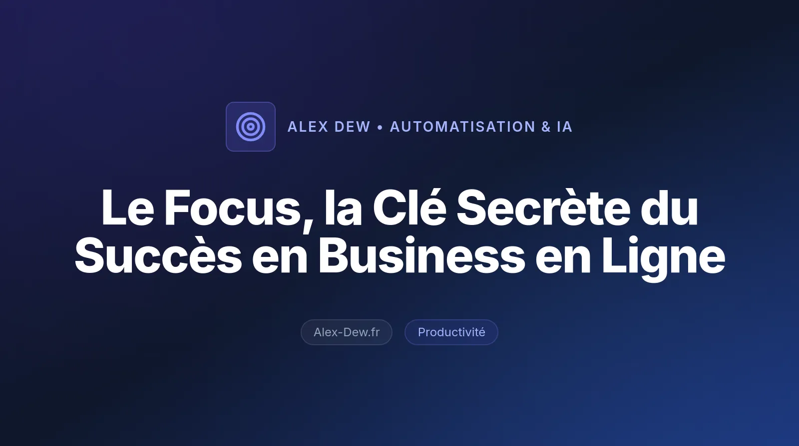 Le Focus, la Clé Secrète du Succès en Business en Ligne